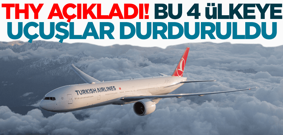 Son dakika! THY bu ülkelere uçuşu durdurdu