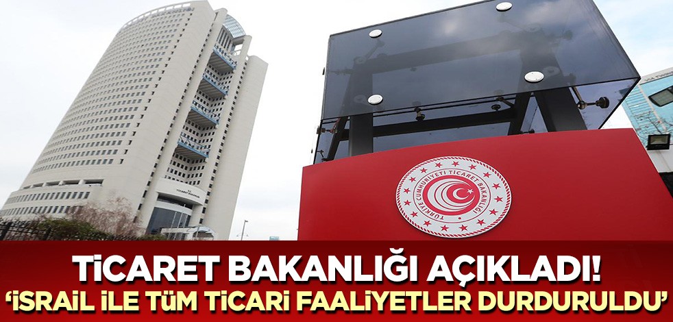Son dakika! Ticaret Bakanlığı İsrail kararını duyurdu