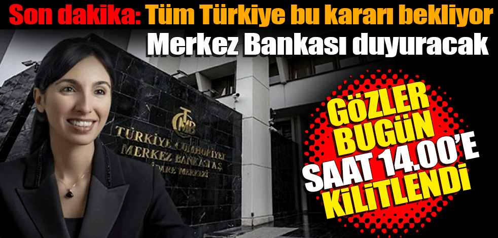 Son dakika: Tüm Türkiye bu kararı bekliyor! Merkez Bankası duyuracak
