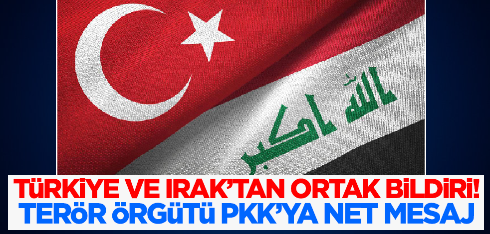 Son dakika! Türkiye ve Irak'tan ortak bildiri: Terör örgütü PKK'ya net mesaj