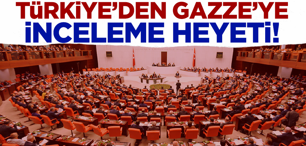 Son dakika! Türkiye'den Gazze'ye inceleme heyeti