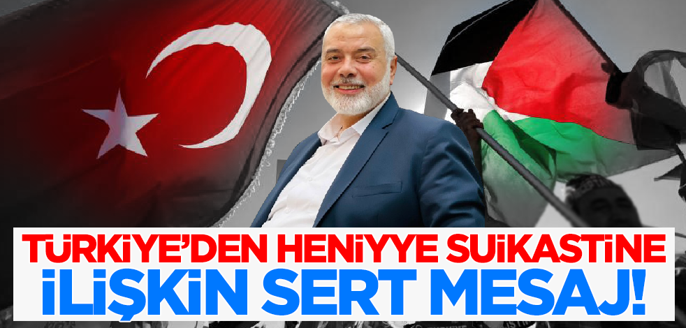 Son dakika! Türkiye'den Heniyye suikastine ilişkin ilk açıklama