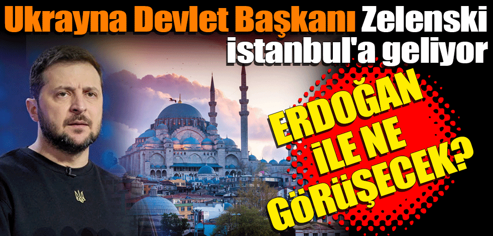 Son dakika... Ukrayna Devlet Başkanı Zelenski İstanbul'a geliyor
