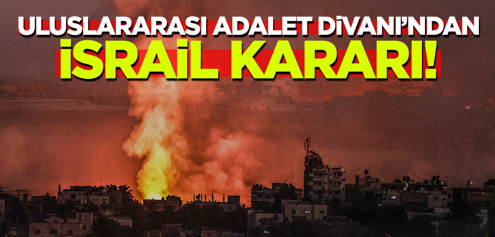 Son dakika! Uluslararası Adalet Divanı'ndan İsrail kararı