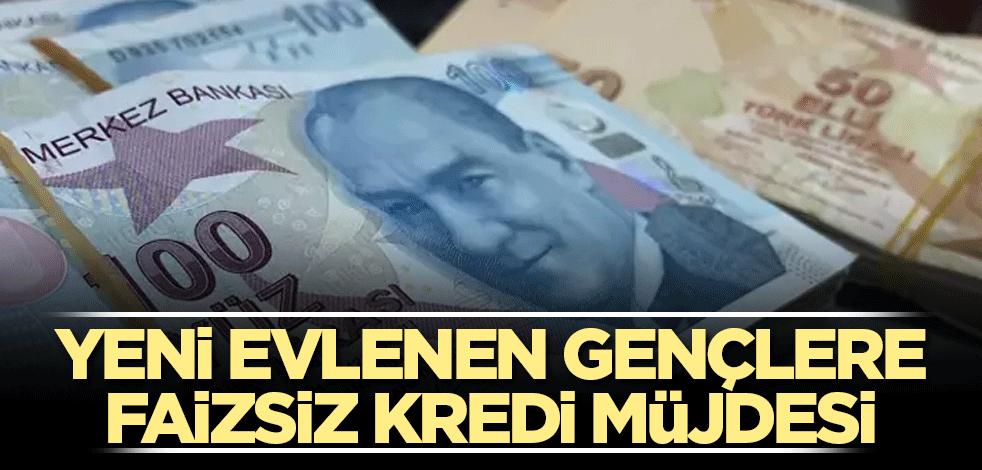 Son dakika yeni evlenen gençlere faizsiz kredi müjdesi