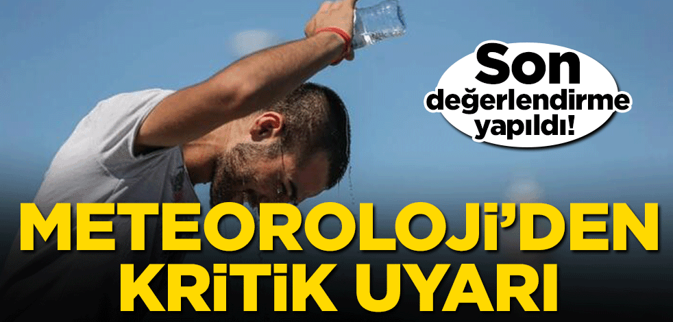 Son değerlendirme yapıldı! Meteoroloji'den kritik uyarı
