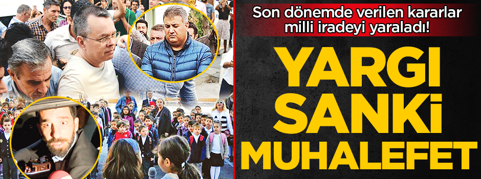 Son dönemde verilen kararlar milli iradeyi yaraladı! Yargı sanki muhalefet