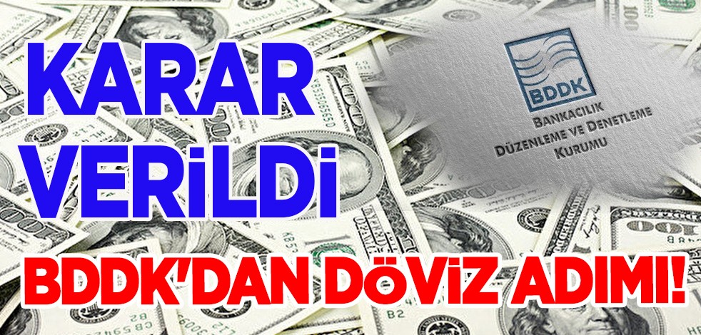 Son döviz kararı: BDDK'dan döviz adımı! Karar verildi: Bankalar 11 milyar dolar bozduracak