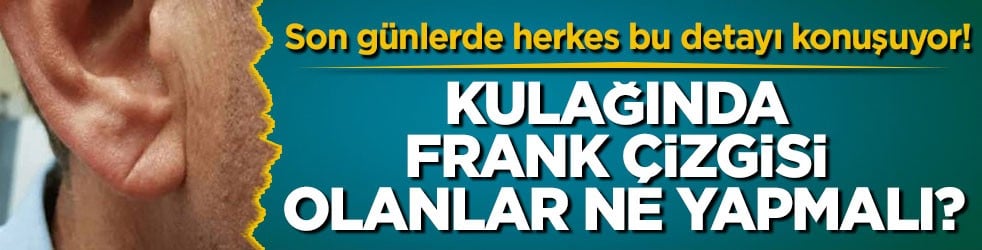 Son günlerde herkes bu detayı konuşuyor! Kulağında Frank çizgisi olanlar ne yapmalı?