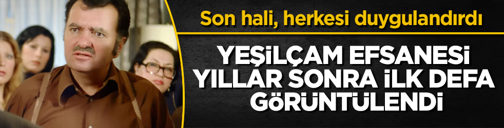 Son hali, herkesi duygulandırdı! Yeşilçam efsanesi yıllar sonra ilk defa görüntülendi