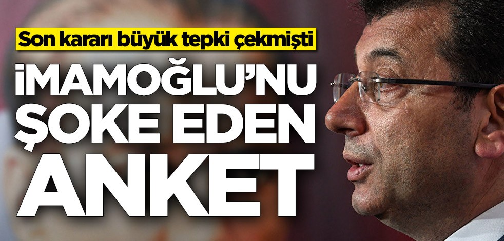 Son kararı büyük tepki çekmişti! Ekrem İmamoğlu'nu şoke eden anket