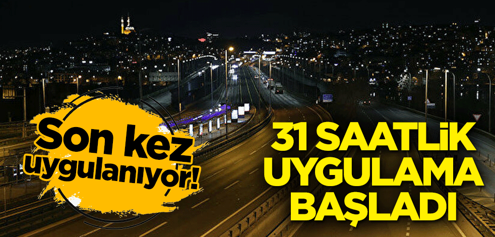 Son kez uygulanıyor! 31 saatlik uygulama başladı