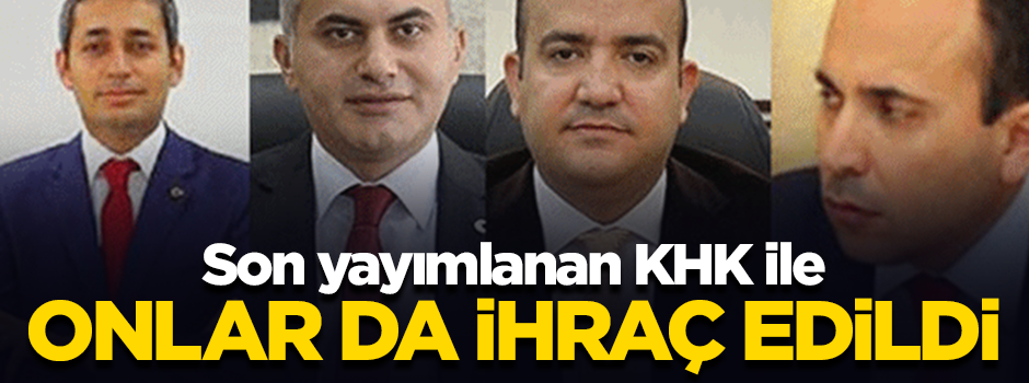 Son KHK ile 4 Vali Yardımcısı ve 4 Kaymakam ihraç edildi