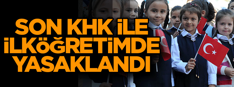 Son KHK ile ilköğretimde yasaklandı