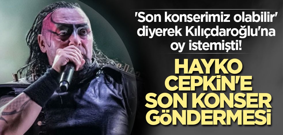 'Son konserimiz olabilir' diyerek Kılıçdaroğlu'na oy istemişti! Hayko Cepkin'e son konser göndermesi