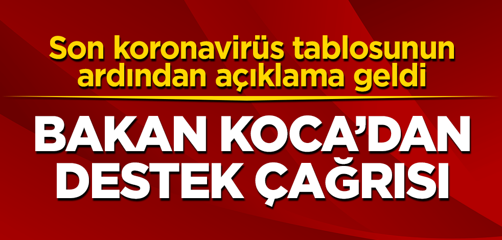Son koronavirüs tablosu açıklandı, Bakan Koca'dan destek çağrısı geldi