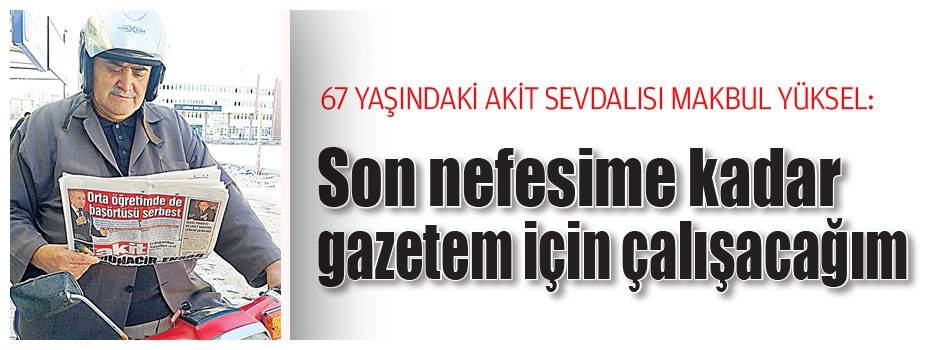 Son nefesime kadar gazetem için çalışacağım