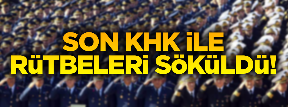 Son OHAL KHK'sı ile daha önce ihraç edilenlerin rütbeleri alındı