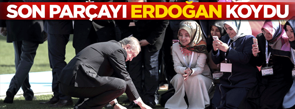 Son parçayı Erdoğan yerleştirdi