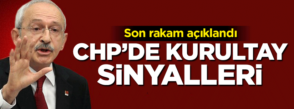 Son rakam açıklandı! CHP'de kurultay sinyalleri