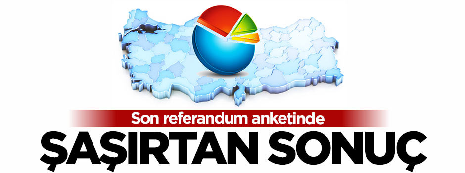 Son referandum anketinde şaşırtan sonuç!
