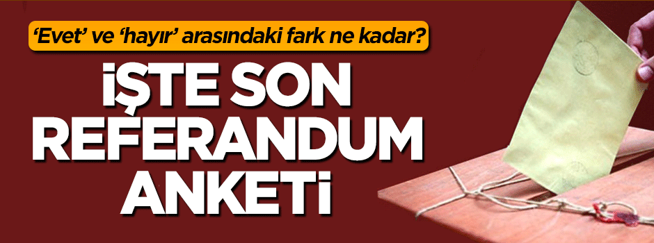 Son referandum anketinin sonuçları açıklandı