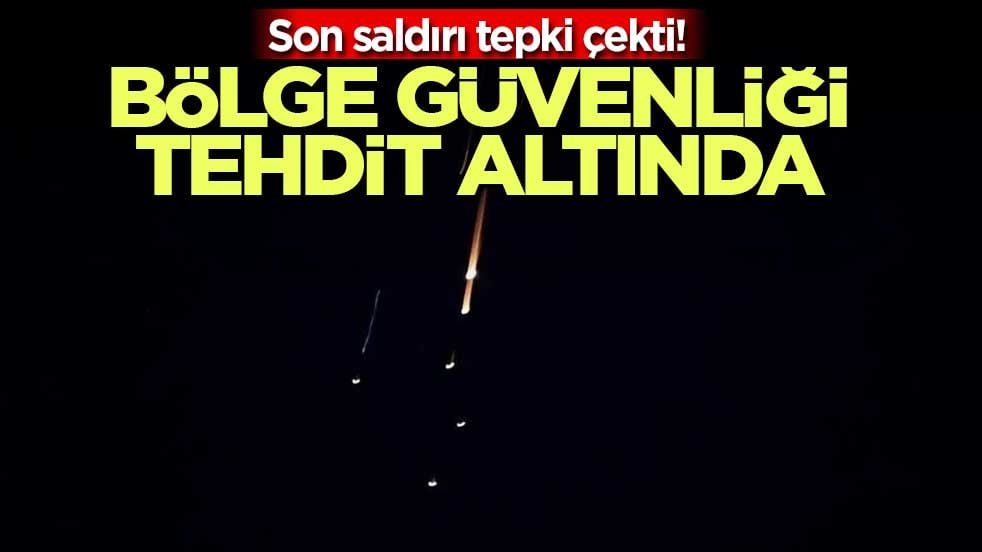 Son saldırı tepki çekti! Bölge güvenliği tehdit altında