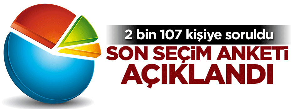 Son seçim anketi açıklandı