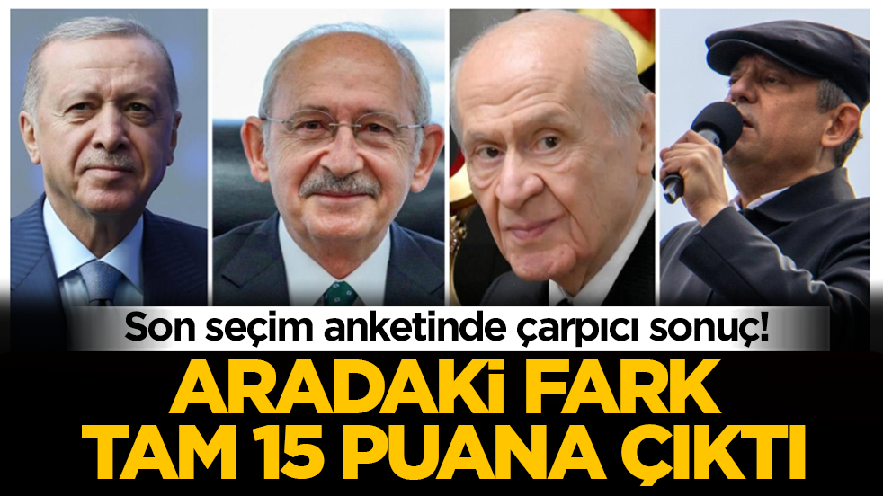 Son seçim anketinde çarpıcı sonuç! Aradaki fark tam 15 puana çıktı