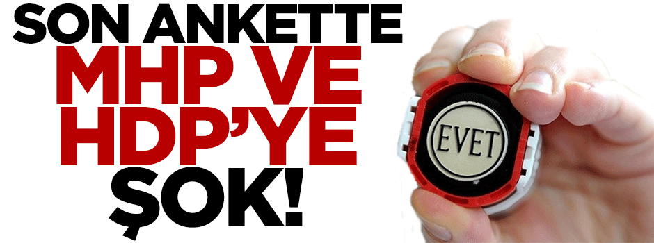 Son seçim anketinde MHP ve HDP'ye şok!