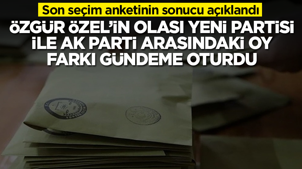 Son seçim anketinin sonucu açıklandı: Özgür Özel'in yeni partisi ile AK Parti arasındaki oy farkı olay oldu