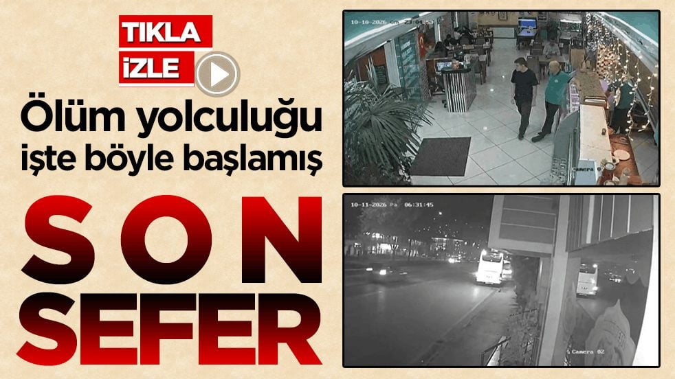 Son sefer! Ölüm yolculuğu işte böyle başlamış