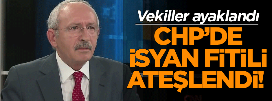 Son sözleri CHP’de isyan fitilini ateşledi! Vekiller ayaklandı