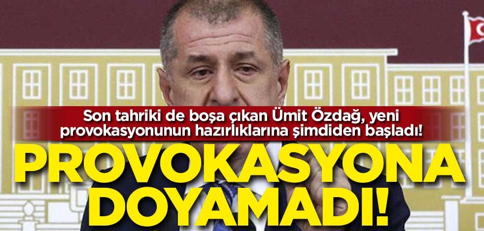 Son tahriki de boşa çıkan Ümit Özdağ, yeni provokasyonunun hazırlıklarına şimdiden başladı!