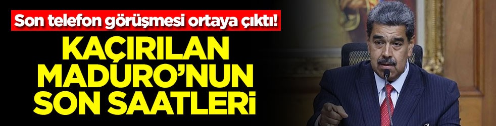 Son telefon görüşmesi ortaya çıktı! Kaçırılan Maduro'nun son saatleri