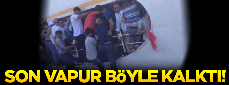Son vapur işte böyle yola çıktı!