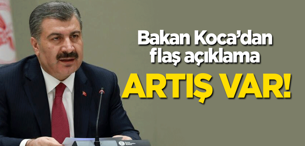 Son verileri paylaşan Bakan Koca'dan flaş açıklama: Artış var!