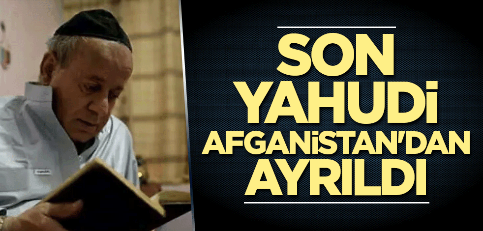 Son Yahudi Afganistan'dan ayrıldı