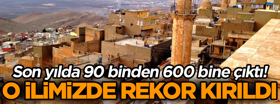Son yılda 90 binden 600 bine çıktı! O ilimizde rekor kırıldı…