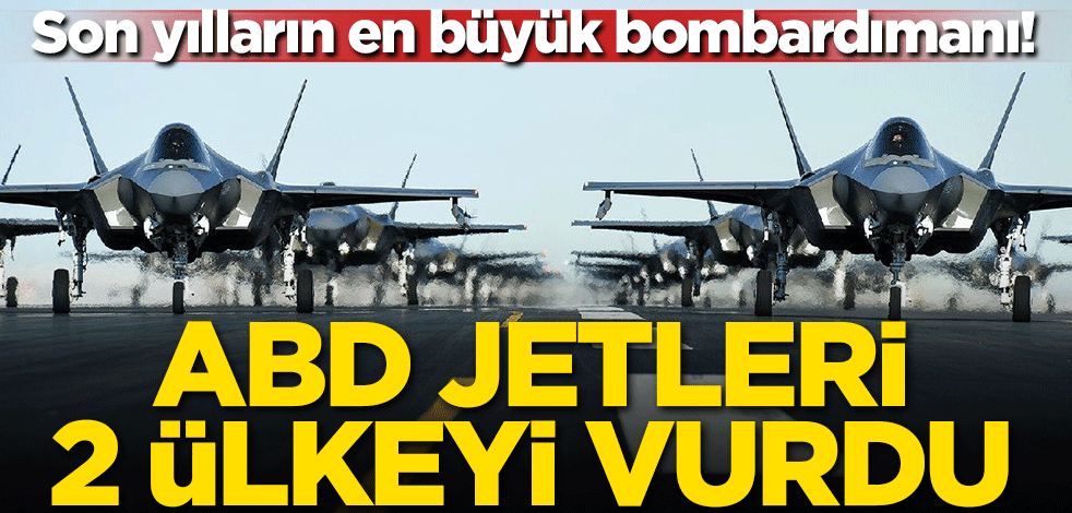 Son yılların en büyük bombardımanı! ABD jetleri 2 ülkeyi vurdu!