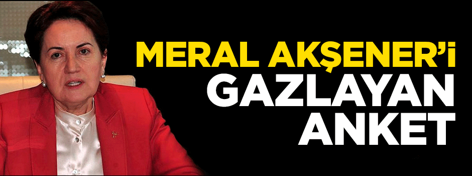 SONAR'dan Meral Akşener'i parlatan seçim anketi