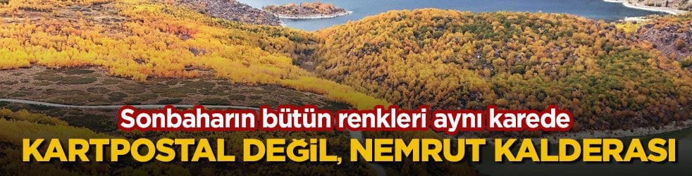 Sonbaharın bütün renkleri aynı karede! Kartpostal değil, Nemrut Kalderası