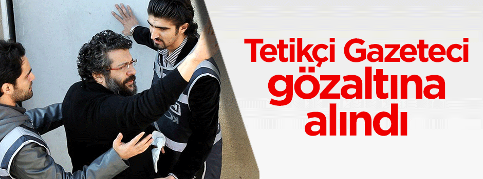 Soner Yalçın gözaltına alındı