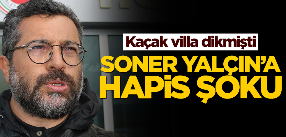 Soner Yalçın'a hapis şoku!