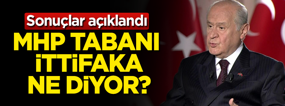 Sonuçlar açıklandı! MHP'nin tabanı ittifaka ne diyor?