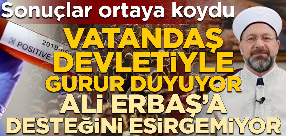 Sonuçlar ortaya koydu! Vatandaş devletiyle gurur duyuyor, Ali Erbaş’a desteğini esirgemiyor