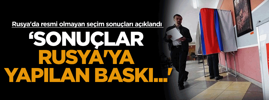 'Sonuçlar Rusya'ya yapılan baskı...'