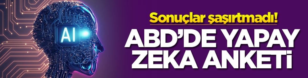 Sonuçlar şaşırtmadı! ABD'de yapay zeka anketi