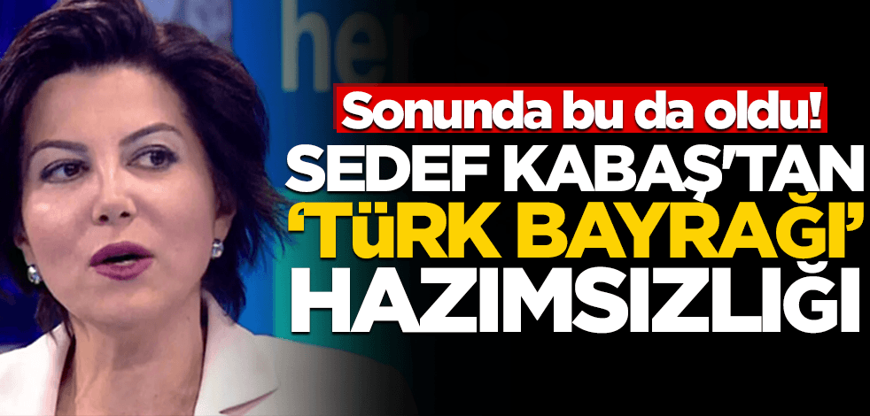 Sonunda bu da oldu! Sedef Kabaş'ın "Türk bayrağı" hazımsızlığı