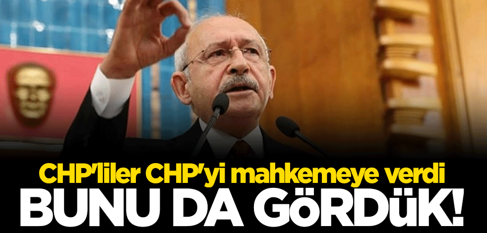 Sonunda bunu da gördük! CHP'liler CHP'yi mahkemeye verdi